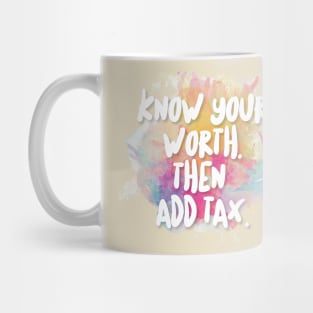 Know Your Worth. Then Add Tax. Mug